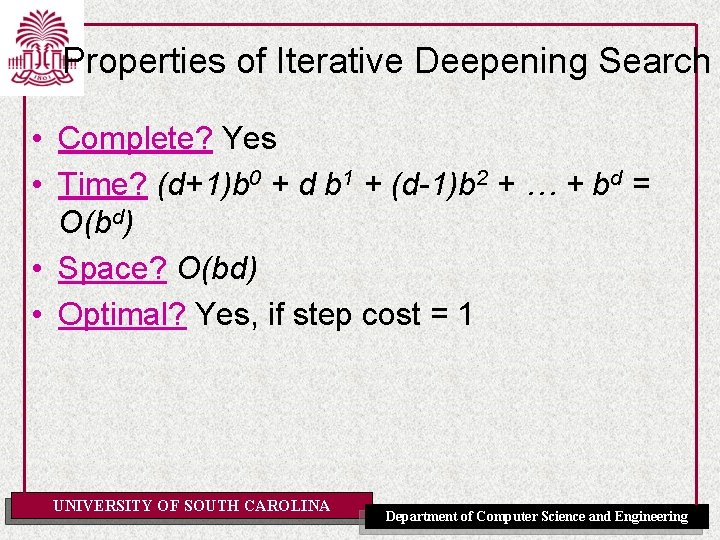 Properties of Iterative Deepening Search • Complete? Yes • Time? (d+1)b 0 + d