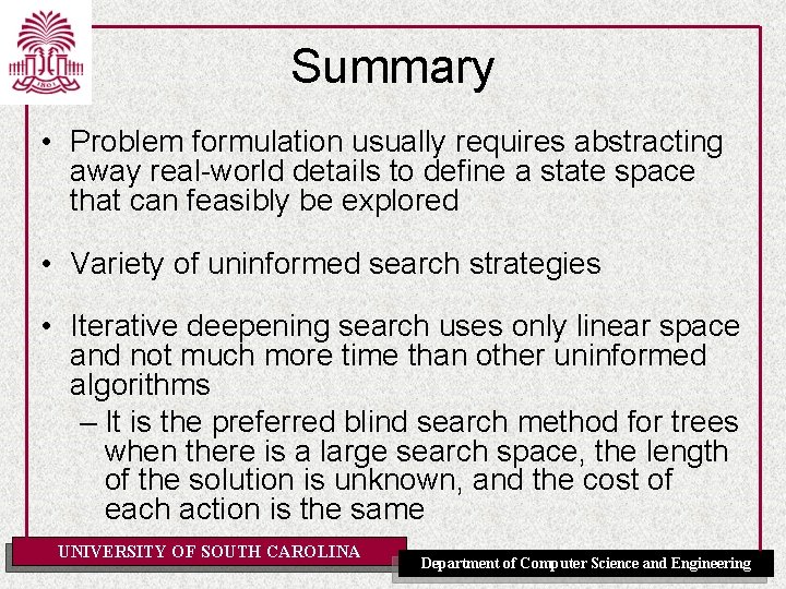 Summary • Problem formulation usually requires abstracting away real-world details to define a state