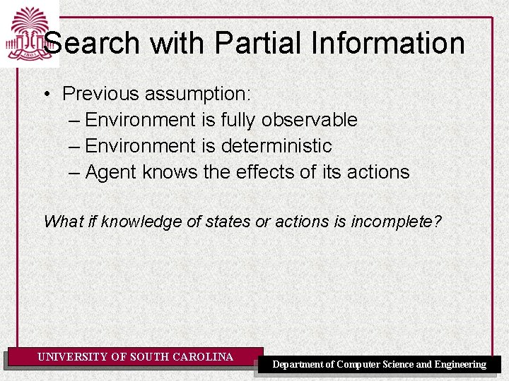 Search with Partial Information • Previous assumption: – Environment is fully observable – Environment