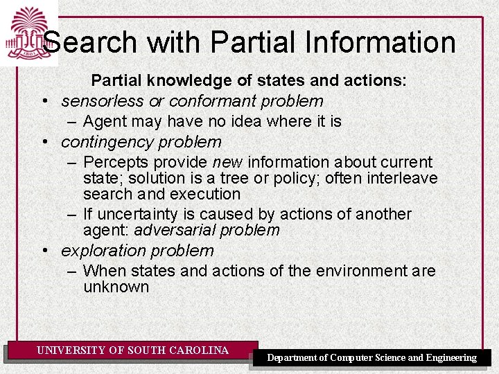 Search with Partial Information Partial knowledge of states and actions: • sensorless or conformant