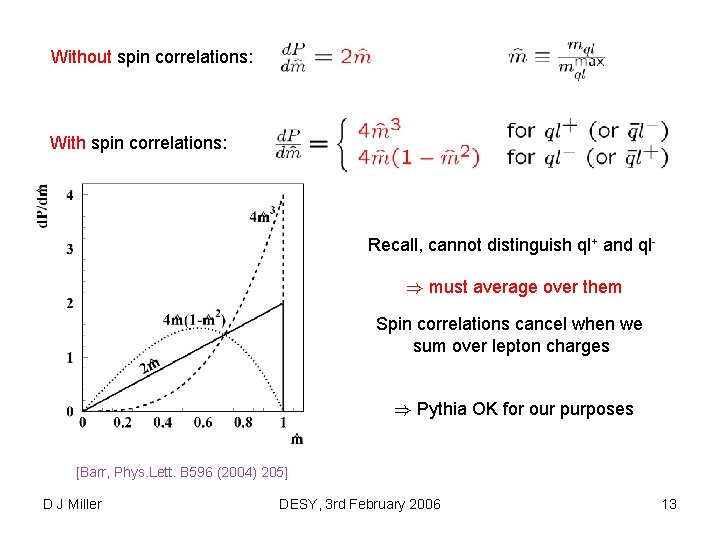 Without spin correlations: With spin correlations: Recall, cannot distinguish ql+ and ql) must average