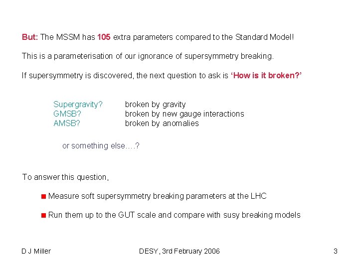 But: The MSSM has 105 extra parameters compared to the Standard Model! This is