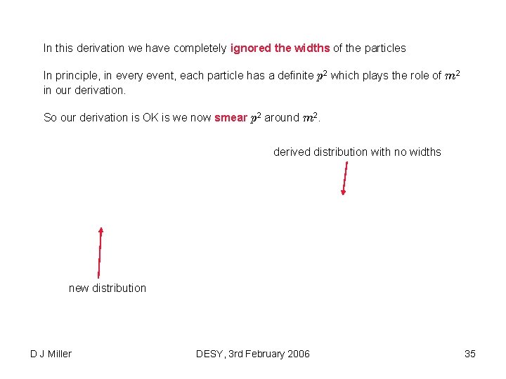 In this derivation we have completely ignored the widths of the particles In principle,