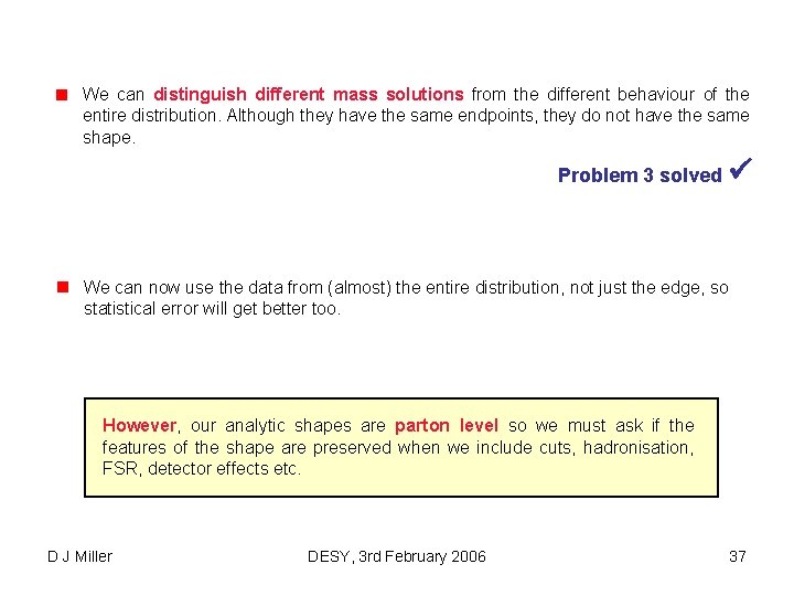 We can distinguish different mass solutions from the different behaviour of the entire distribution.