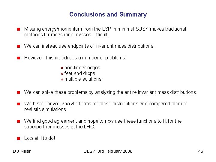 Conclusions and Summary Missing energy/momentum from the LSP in minimal SUSY makes traditional methods