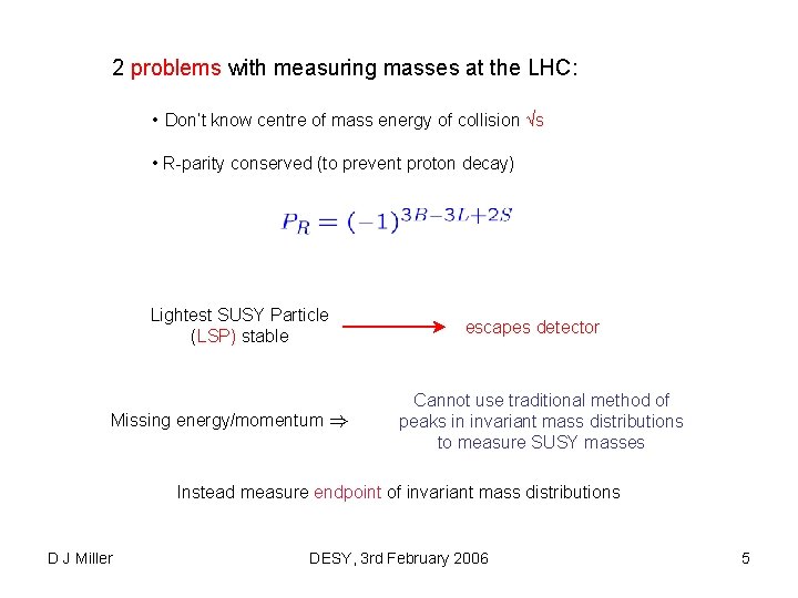 2 problems with measuring masses at the LHC: • Don’t know centre of mass