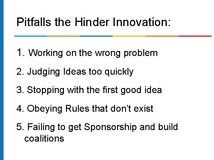 Pitfalls the Hinder Innovation: 1. Working on the wrong problem 2. Judging Ideas too