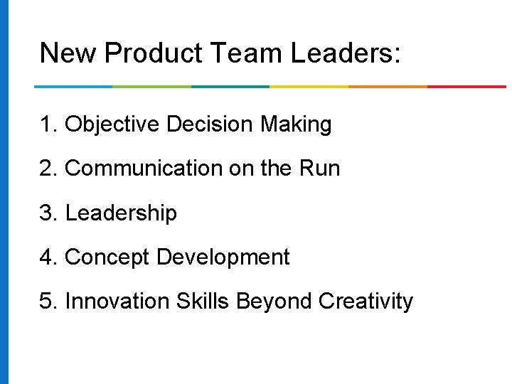 New Product Team Leaders: 1. Objective Decision Making 2. Communication on the Run 3.