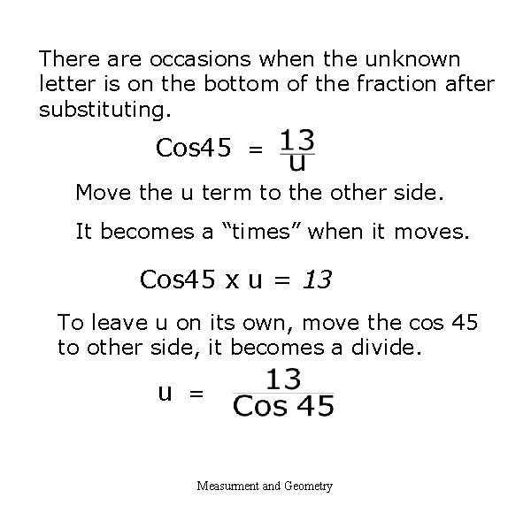 There are occasions when the unknown letter is on the bottom of the fraction