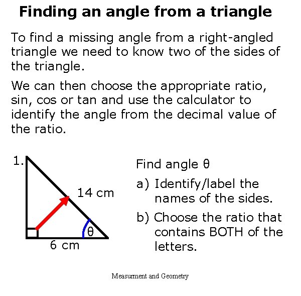 Finding an angle from a triangle To find a missing angle from a right-angled