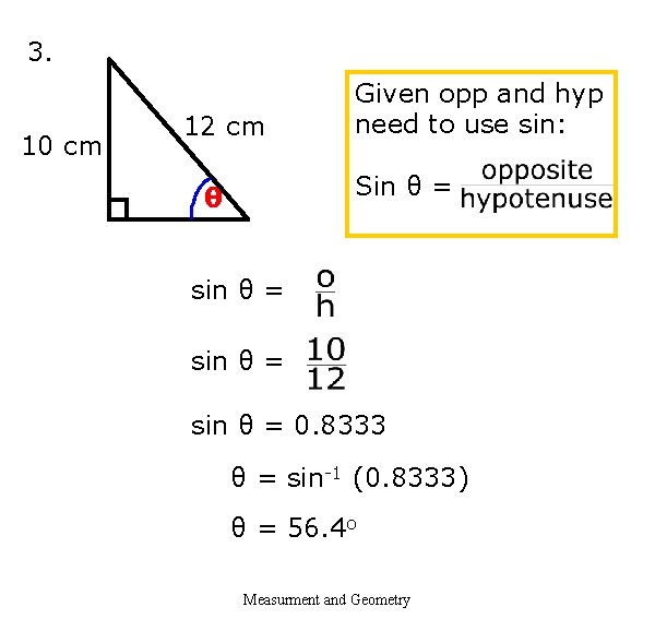 3. 10 cm 12 cm Given opp and hyp need to use sin: Sin