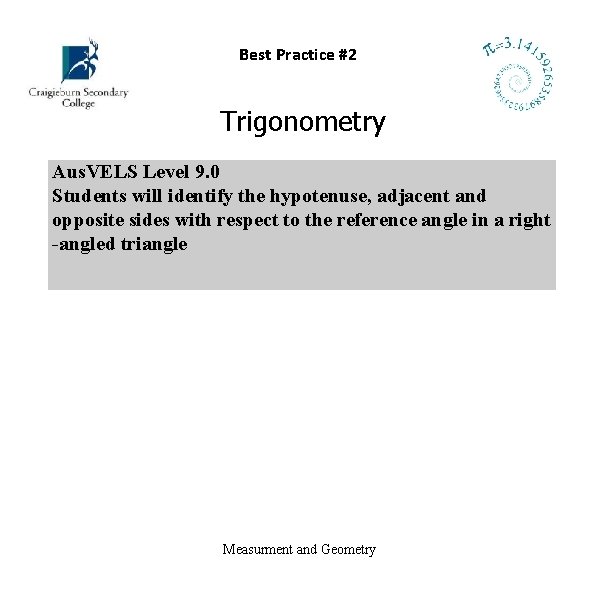 Best Practice #2 Trigonometry Aus. VELS Level 9. 0 Students will identify the hypotenuse,