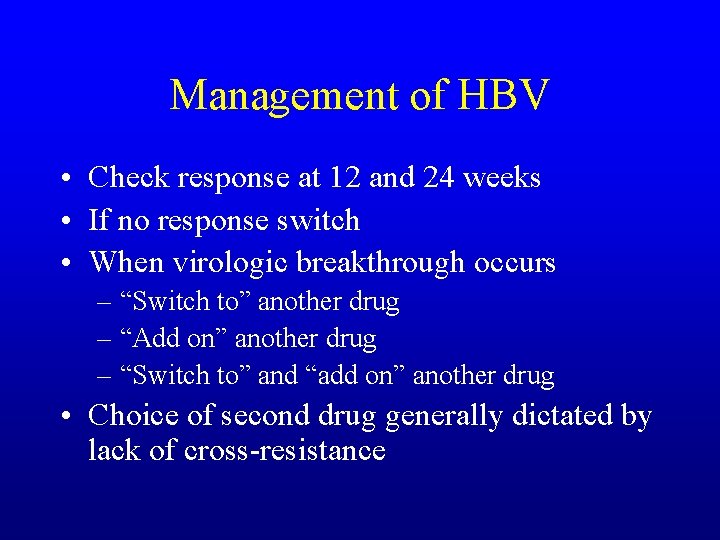 Management of HBV • Check response at 12 and 24 weeks • If no