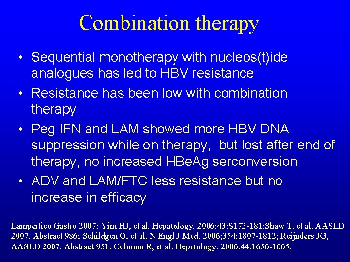 Combination therapy • Sequential monotherapy with nucleos(t)ide analogues has led to HBV resistance •