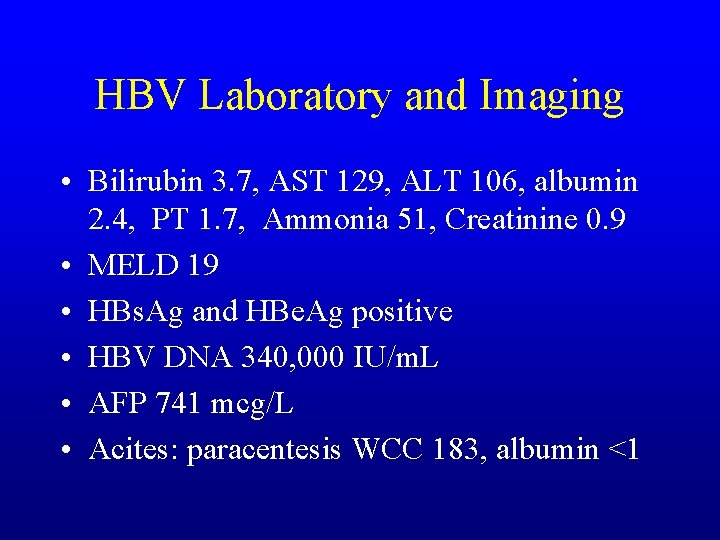 HBV Laboratory and Imaging • Bilirubin 3. 7, AST 129, ALT 106, albumin 2.