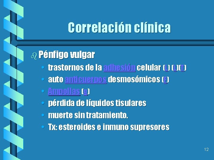 Correlación clínica b Pénfigo vulgar • • • trastornos de la adhesión celular (L)(T)