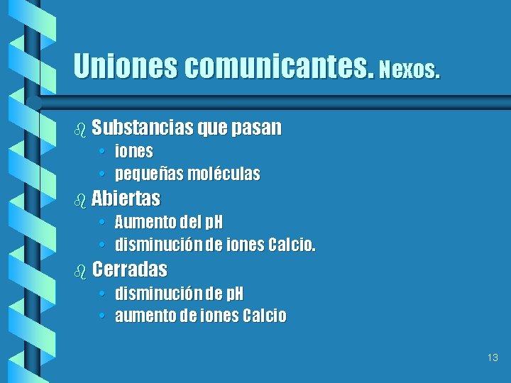 Uniones comunicantes. Nexos. b Substancias que pasan • iones • pequeñas moléculas b Abiertas