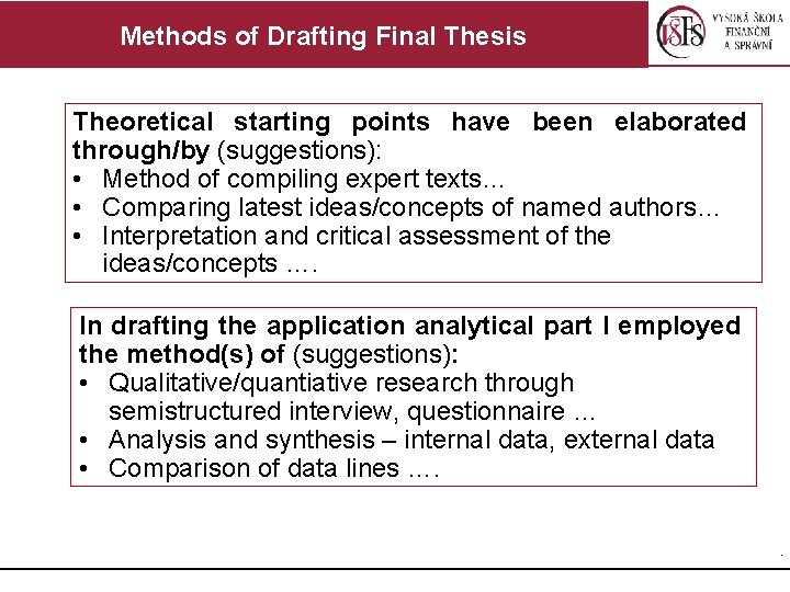 Methods of Drafting Final Thesis Theoretical starting points have been elaborated through/by (suggestions): •