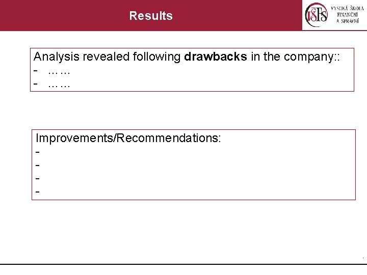 Results Analysis revealed following drawbacks in the company: : - …… Improvements/Recommendations: - .