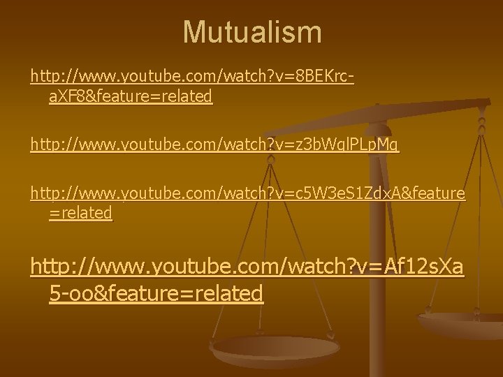 Mutualism http: //www. youtube. com/watch? v=8 BEKrca. XF 8&feature=related http: //www. youtube. com/watch? v=z