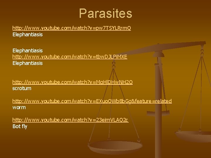 Parasites http: //www. youtube. com/watch? v=pw 7 TSYLRrm. Q Elephantiasis http: //www. youtube. com/watch?