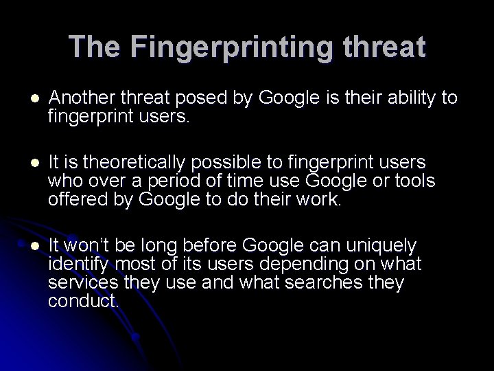 The Fingerprinting threat l Another threat posed by Google is their ability to fingerprint