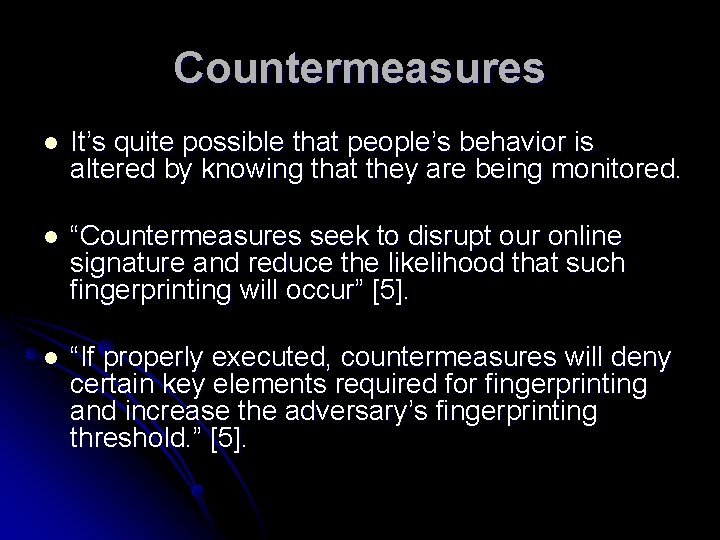 Countermeasures l It’s quite possible that people’s behavior is altered by knowing that they