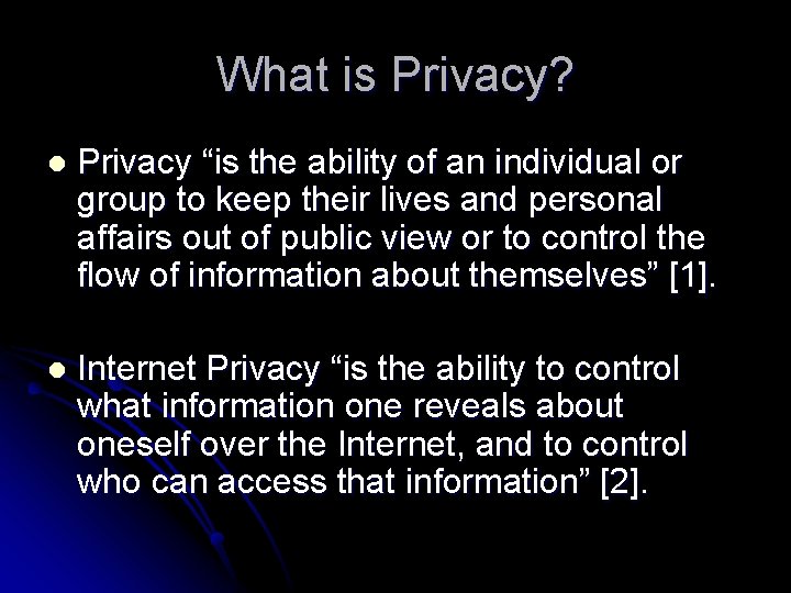 What is Privacy? l Privacy “is the ability of an individual or group to