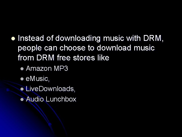 l Instead of downloading music with DRM, people can choose to download music from