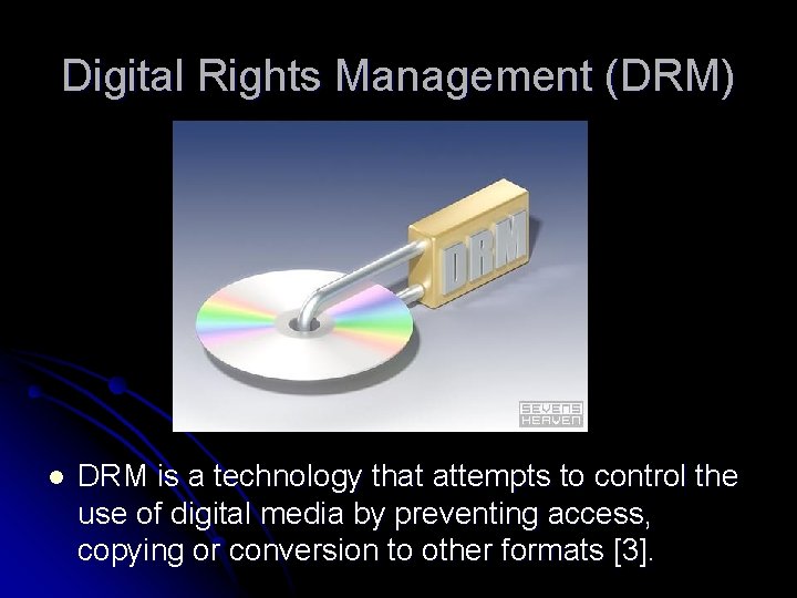 Digital Rights Management (DRM) l DRM is a technology that attempts to control the