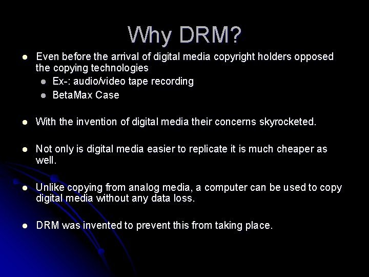 Why DRM? l Even before the arrival of digital media copyright holders opposed the