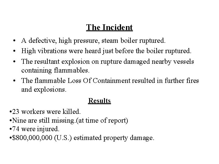 The Incident • A defective, high pressure, steam boiler ruptured. • High vibrations were