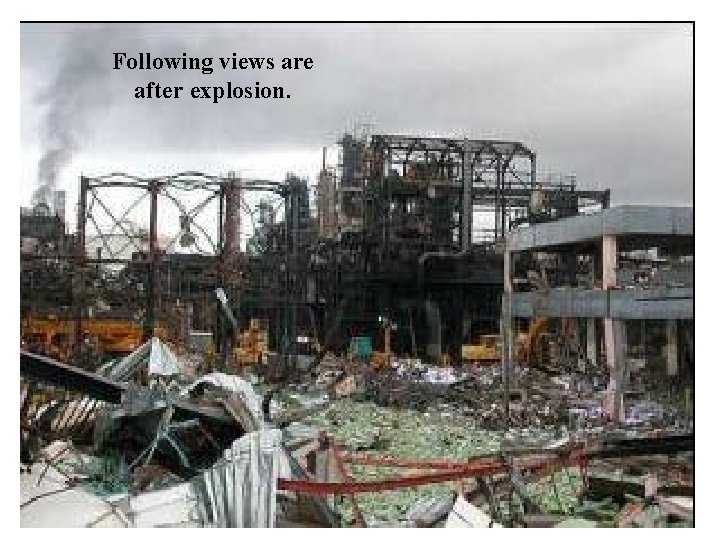 Following views are after explosion. 