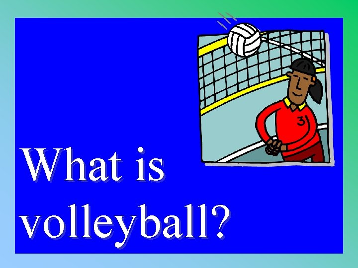 1 -200 A What is volleyball? 