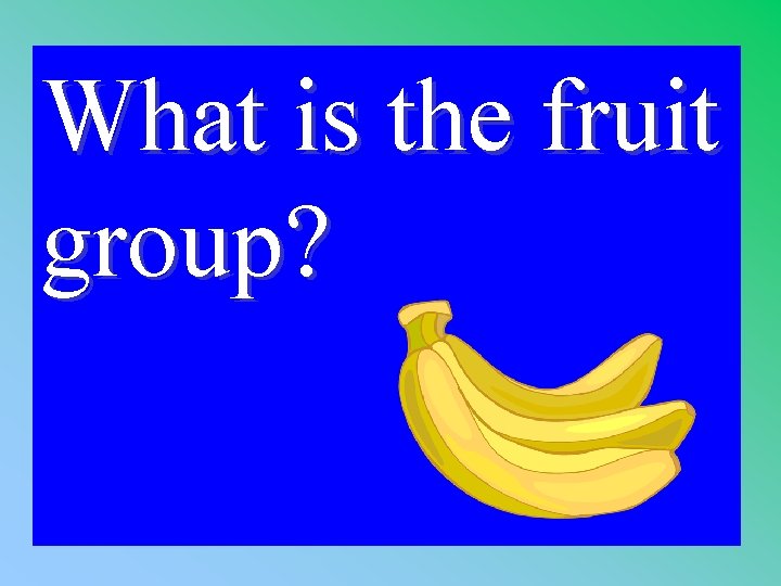 What is the fruit group? 1 - 100 2 -100 A 