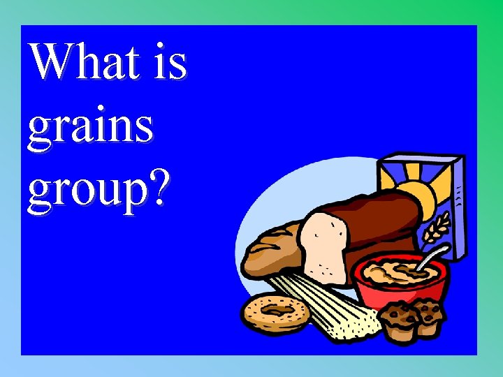 What is grains group? 1 - 100 2 -200 A 