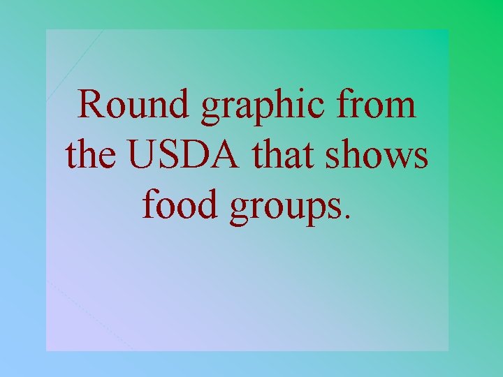 2 -500 Round graphic from the USDA that shows food groups. 