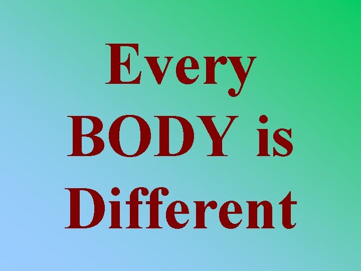 Every BODY is Different 