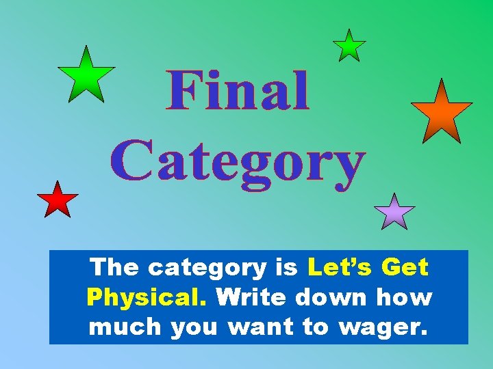 The category is Let’s Get Physical. Write down how much you want to wager.