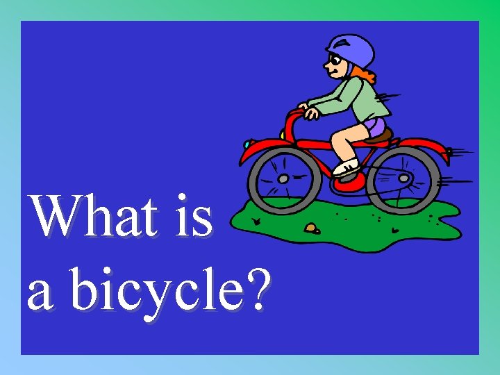 1 - 100 1 -100 A What is a bicycle? 