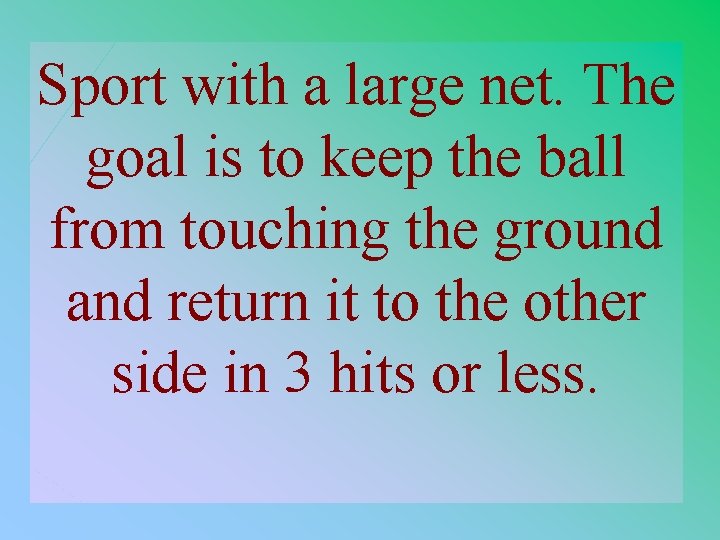 Sport with a large net. The goal is to keep the ball from touching