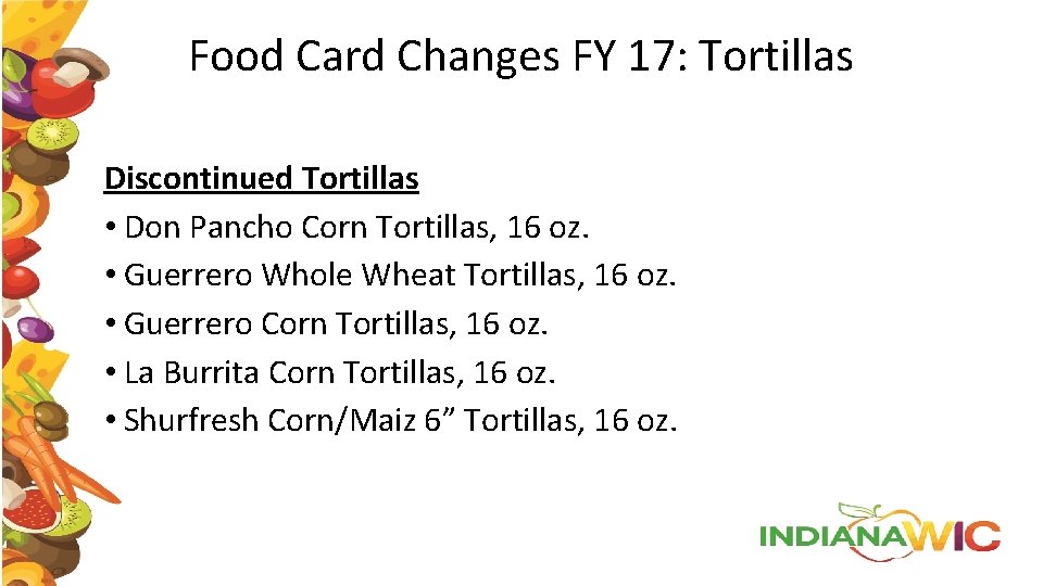 Food Card Changes FY 17: Tortillas Discontinued Tortillas • Don Pancho Corn Tortillas, 16