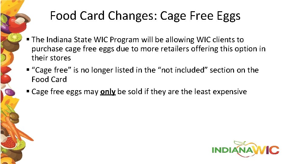 Food Card Changes: Cage Free Eggs § The Indiana State WIC Program will be