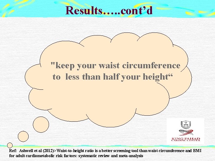 Results…. . cont’d "keep your waist circumference to less than half your height“ Ref: