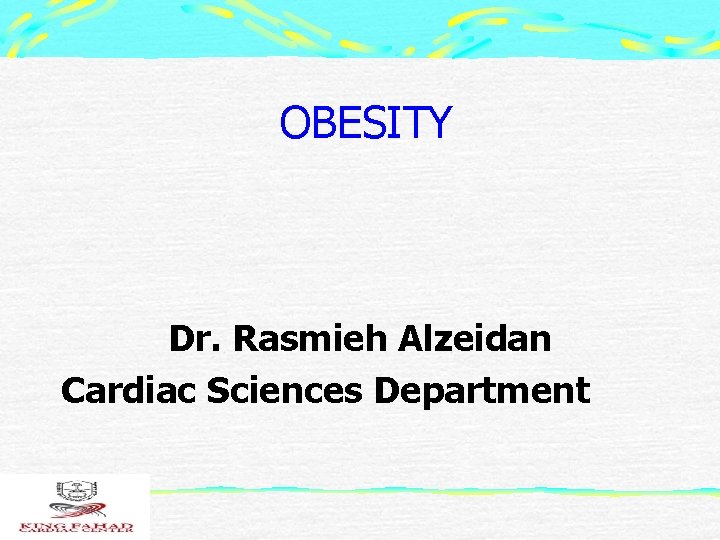 OBESITY Dr. Rasmieh Alzeidan Cardiac Sciences Department 