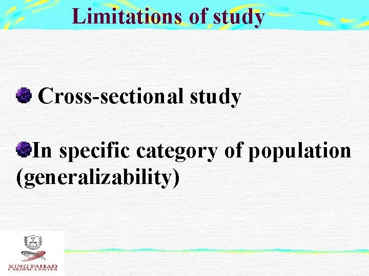 Limitations of study Cross-sectional study In specific category of population (generalizability) 