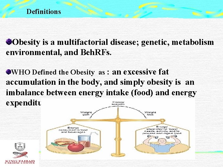 Definitions Obesity is a multifactorial disease; genetic, metabolism environmental, and Beh. RFs. WHO Defined