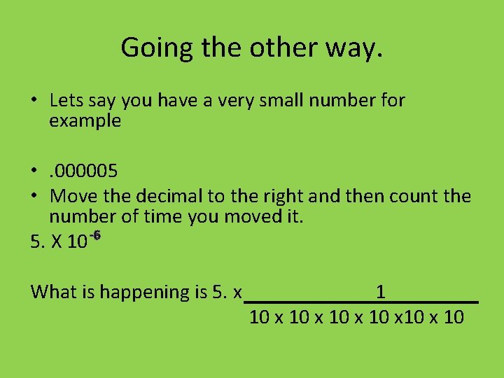 Going the other way. • Lets say you have a very small number for