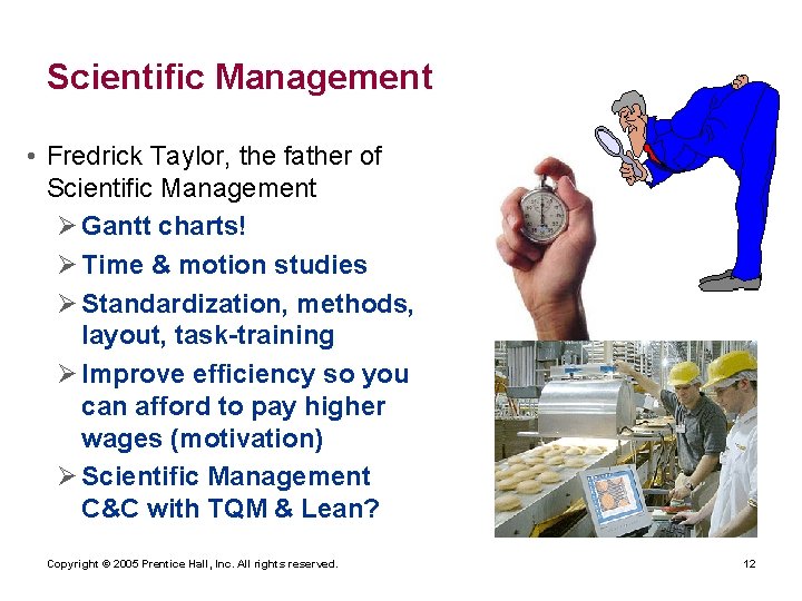 Scientific Management • Fredrick Taylor, the father of Scientific Management Ø Gantt charts! Ø