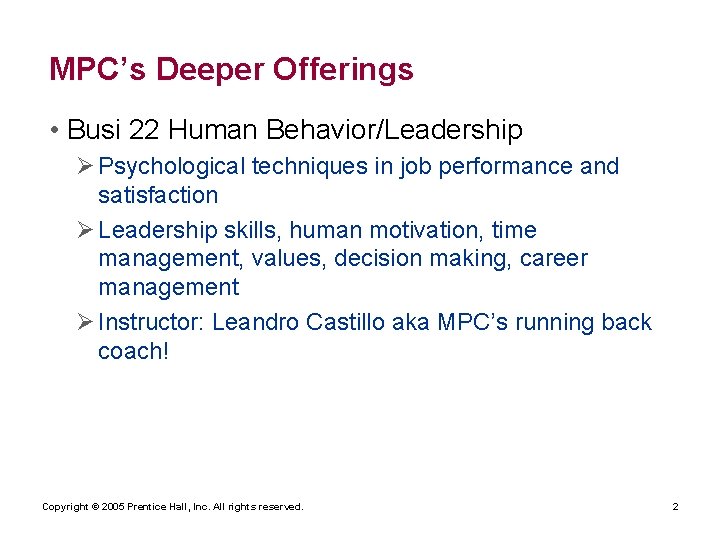MPC’s Deeper Offerings • Busi 22 Human Behavior/Leadership Ø Psychological techniques in job performance